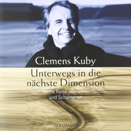 Clemes Kuby UNTERWEGS IN DIE NÄCHSTE DIMENSION